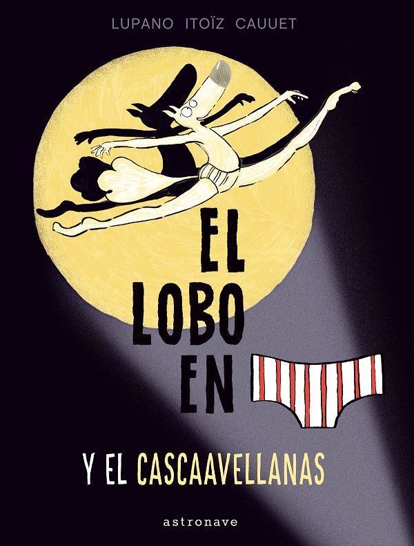 Primera imagen de El lobo en calzoncillos y el cascaavellanas - Astronave